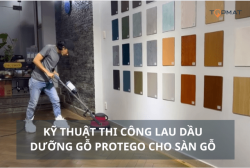 Kỹ Thuật Thi Công Lau Dầu Dưỡng Gỗ Protego Cho Sàn Gỗ